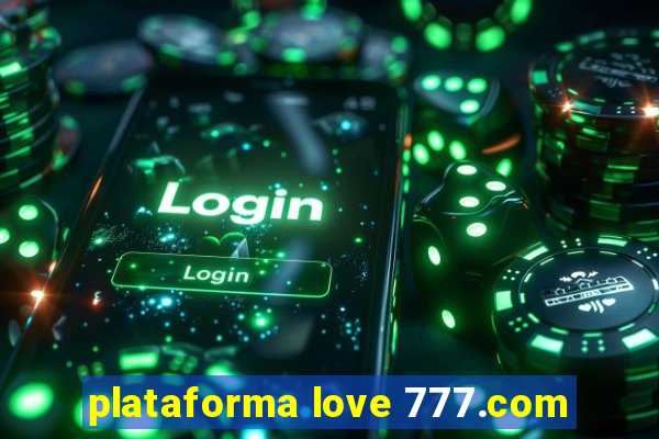 plataforma love 777.com